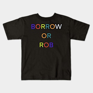 BORROW OR ROB PALINDROME 3 Kids T-Shirt